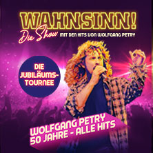 WAHNSINN! Die Show 2027 - Die Jubiläumstournee - Mit den Hits von Wolfgang Petry 28.02.2027 Sparkassen-Arena Aurich